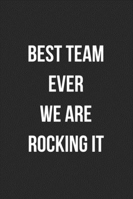 Full Download Best Team Ever We Are Rocking It: Blank Lined Journal For Team Employee Coworker Notebook Gag Gift - Crazy Coworker Creations file in ePub