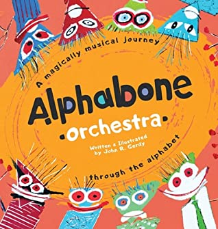 Read Online Alphabone Orchestra: A magically musical journey through the alphabet - John R Gerdy | ePub