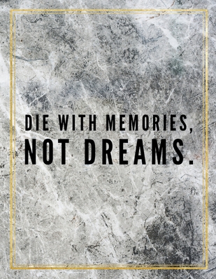 Download Die with memories, not dreams.: College Ruled Marble Design 100 Pages Large Size 8.5 X 11 Inches Matte Notebook - Ben Orchard | PDF