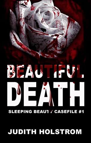 Read Online Beautiful Death: Sleeping Beauty (Casefile #1) - Judith Holstrom file in PDF