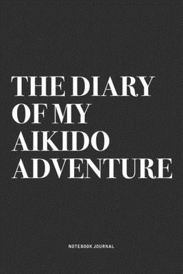 Read The Diary Of My Aikido Adventure: A 6x9 Inch Notebook Journal Diary With A Bold Text Font Slogan On A Matte Cover and 120 Blank Lined Pages Makes A Great Alternative To A Card -  file in ePub
