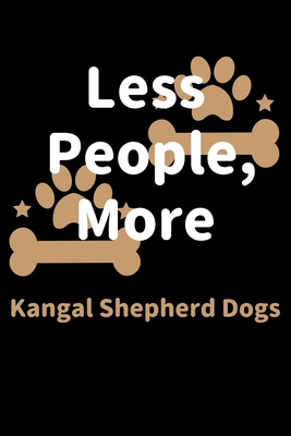 Read Online Less People, More Kangal Shepherd Dogs: Journal (Diary, Notebook) Funny Dog Owners Gift for Kangal Shepherd Dog Lovers - Zwardo Journals file in ePub