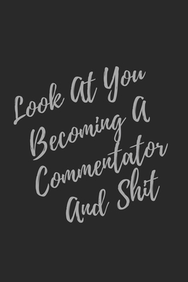Download Look At You Becoming A Commentator And Shit: Blank Lined Journal Commentator Notebook & Journal (Gag Gift For Your Not So Bright Friends and Coworkers) - Everyday Journal file in ePub