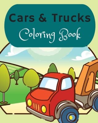 Read Cars and Trucks Coloring Book: Cars Coloring Book For Kids & Toddlers, Activity Books For Preschooler, Cool Cars, Trucks, Boats And Vehicles Coloring Book - Creative Activity Books file in PDF
