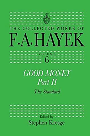 Read Online Good Money, Part II: Volume Six of the Collected Works of F.A. Hayek - Stephen Kresge file in ePub
