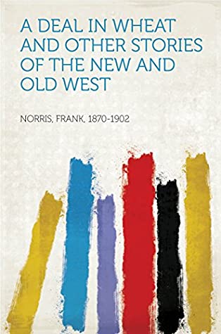 Read A Deal in Wheat and Other Stories of the New and Old West - Frank Norris file in PDF