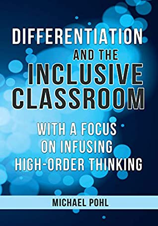 Read Online Differentiation and the Inclusive Classroom: With a Focus on Infusing High-Order Thinking - Michael Pohl | ePub