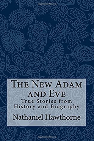 Full Download The New Adam and Eve: True Stories from History and Biography - Nathaniel Hawthorne file in PDF