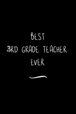 Read Best 3rd Grade Teacher. Ever: Funny Office Notebook/Journal For Women/Men/Coworkers/Boss/Business Woman/Funny office work desk humor/ Stress Relief Anger Management Journal(6x9 inch) - Edna a Green | ePub