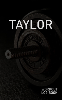 Read Taylor: Blank Daily Workout Log Book Track Exercise Type, Sets, Reps, Weight, Cardio, Calories, Distance & Time Space to Record Stretches, Warmup, Cooldown & Water Intake Custom Personalized First Name Initial T Dumbbell Cover - Gainz Publications | PDF