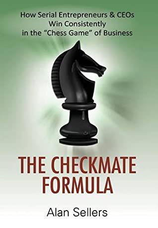 Download The Checkmate Formula: How Serial Entrepreneurs & CEOs Win Consistently in the Chess Game of Business - Alan Sellers file in ePub