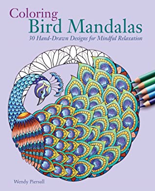 Full Download Coloring Bird Mandalas: 30 Hand-drawn Designs for Mindful Relaxation - Wendy Piersall | ePub